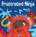Frustrated Ninja: A Social, Emotional Childrens Book About Managing Hot Emotions (Ninja Life Hacks)