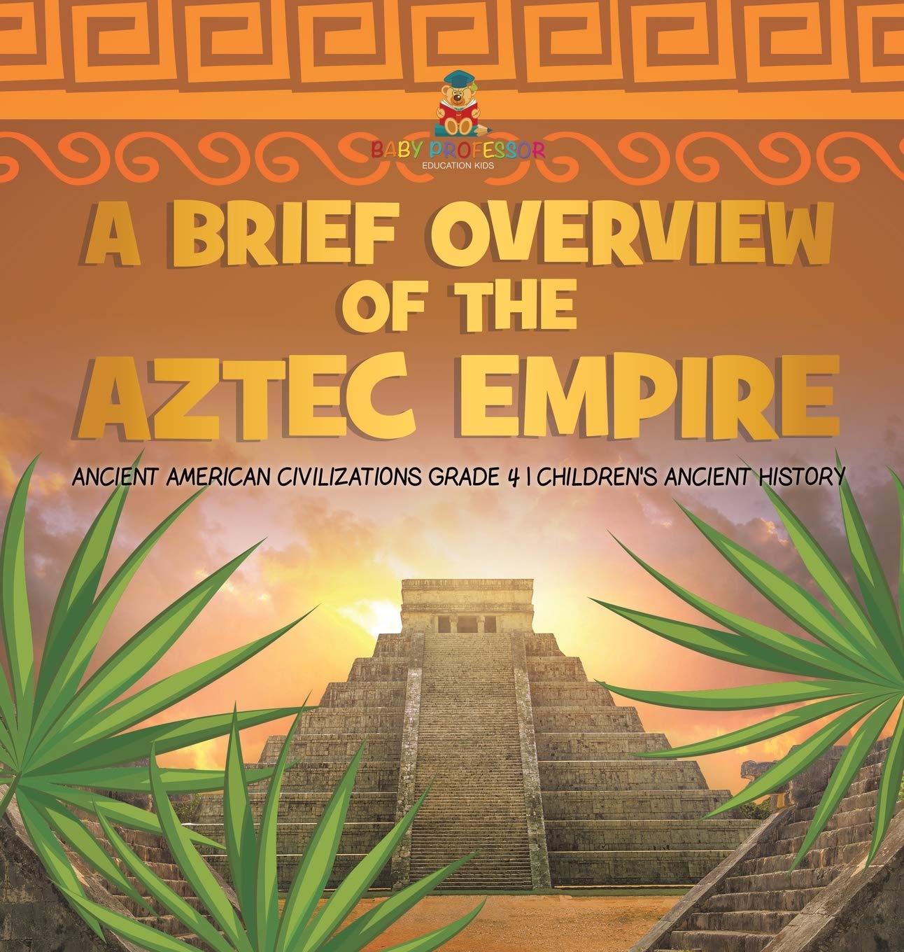 A Brief Overview of the Aztec Empire Ancient American Civilizations Grade 4 Childrens Ancient History