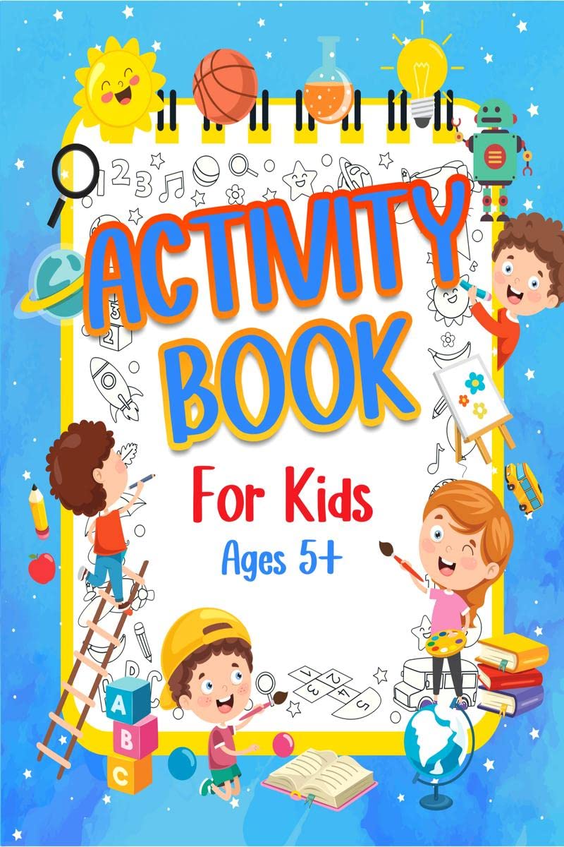 Activity Book For Kids Ages 5+ : Fun Activity Book For Boys And Girls. Happy And Engaging Games Book For Kids & Children Ages 5 