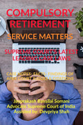COMPULSORY RETIREMENT SERVICE MATTERS SUPREME COURTS LATEST LEADING CASE LAWS : CASE NOTES FACTS FINDINGS OF APEX COURT JUDG