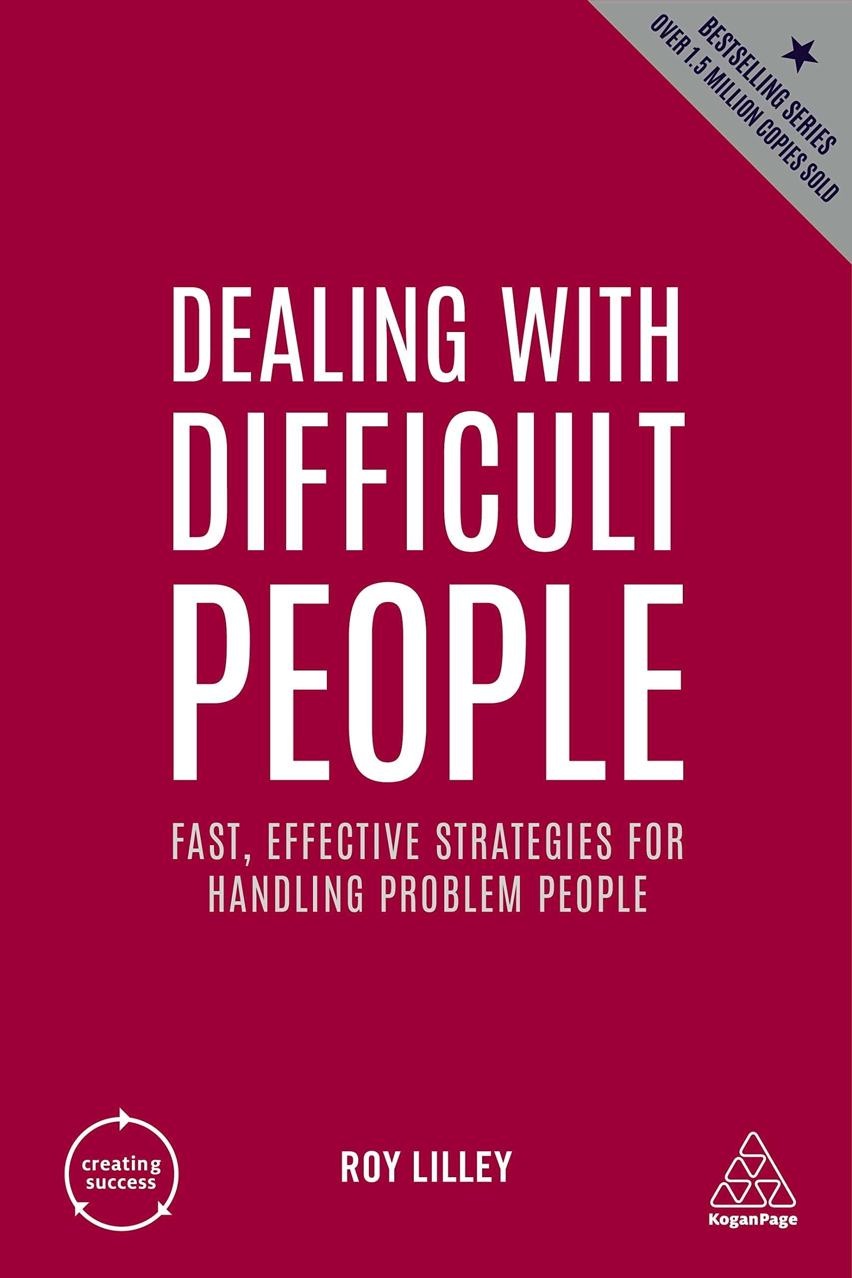 Dealing with Difficult People: Fast, Effective Strategies for Handling Problem People (Creating Success, 163)