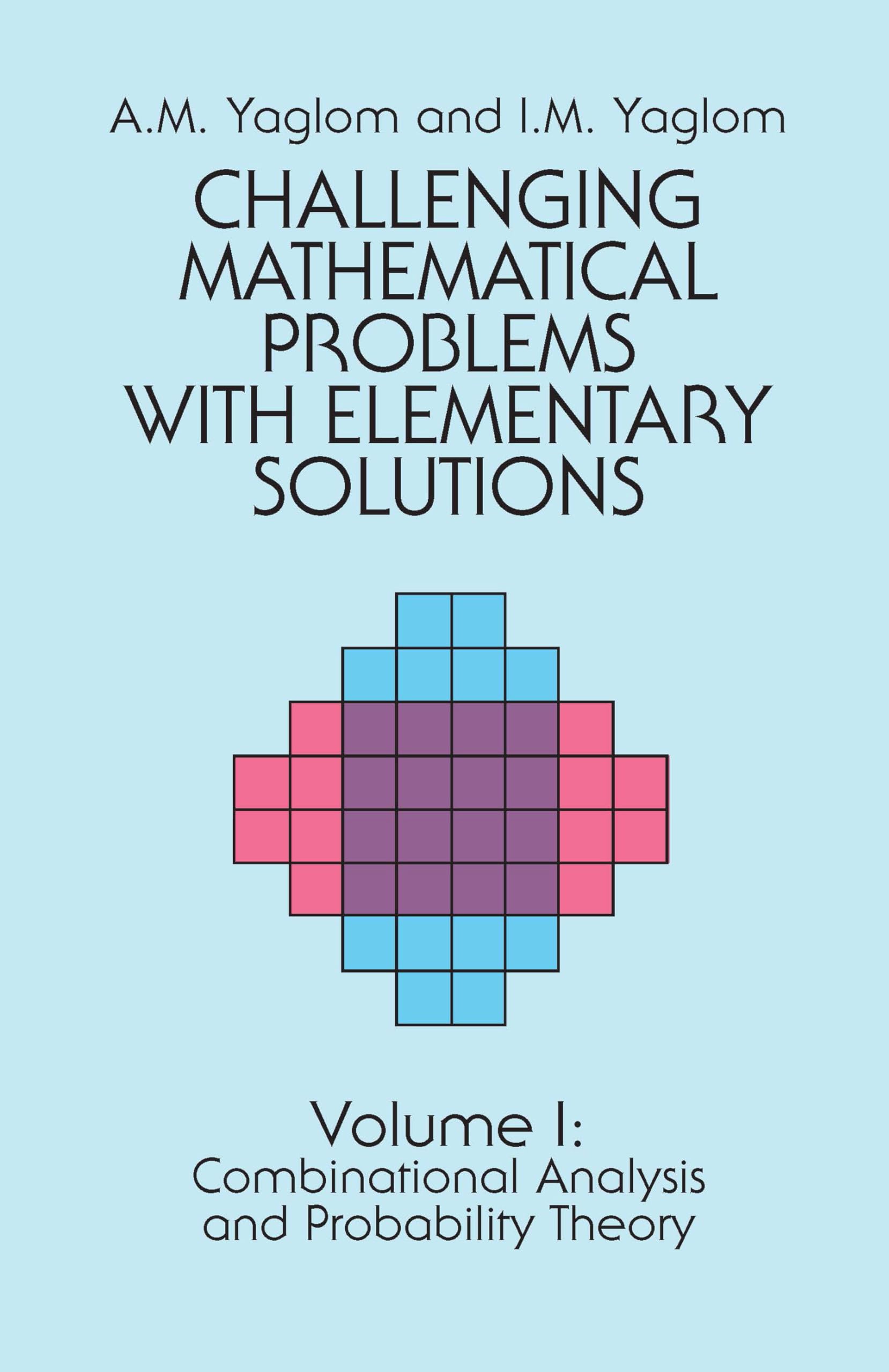 Challenging Mathematical Problems With Elementary Solutions, Vol. 1