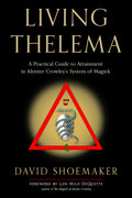 Living Thelema: A Practical Guide to Attainment in Aleister Crowleys System of Magick
