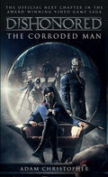 Dishonored  The Corroded Man (Video Game Saga)