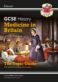 New Grade 91 GCSE History Edexcel Topic Guide  Medicine in Britain, c1250present (CGP GCSE History 91 Revision)