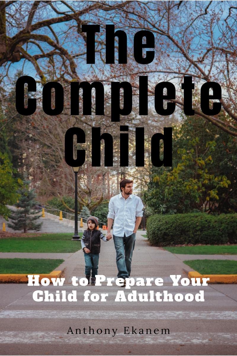 The Complete Child : How to Prepare Your Child for Adulthood
