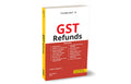 Taxmanns GST Refunds  Comprehensive guide to understanding the norms for claiming GST refunds and handling litigation pertain