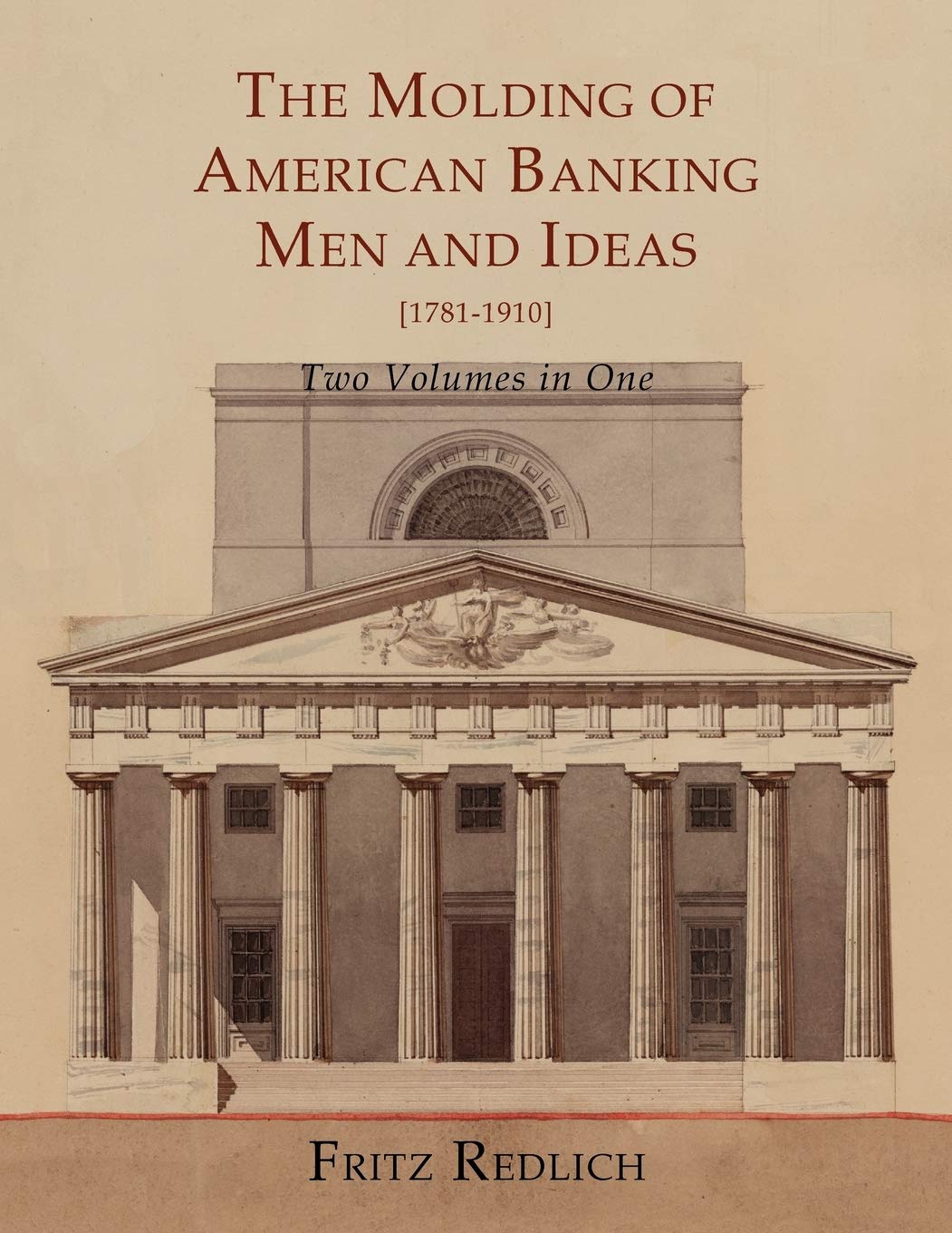 The Molding of American Banking: Men and Ideas [17811910]. Two Volumes