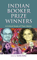 Indian Booker Prize Winners: A Critical Study of Their Works: Vol. 1