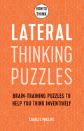 How To Think  Lateral Thinking Puzzles: BrainTraining Puzzles To Help You Think Inventively
