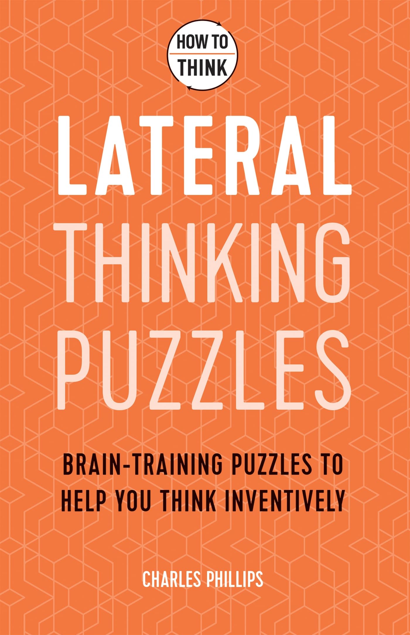 How To Think  Lateral Thinking Puzzles: BrainTraining Puzzles To Help You Think Inventively