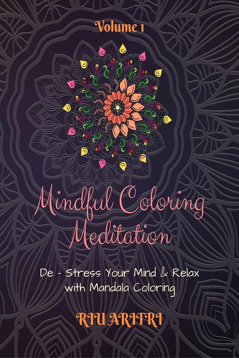 Mindful Coloring Meditation : De  Stress Your Mind & Relax With Mandala Coloring