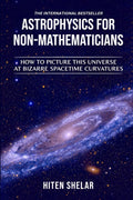 ASTROPHYSICS FOR NONMATHEMATICIANS : How to picture this universe at Bizarre spacetime curvatures
