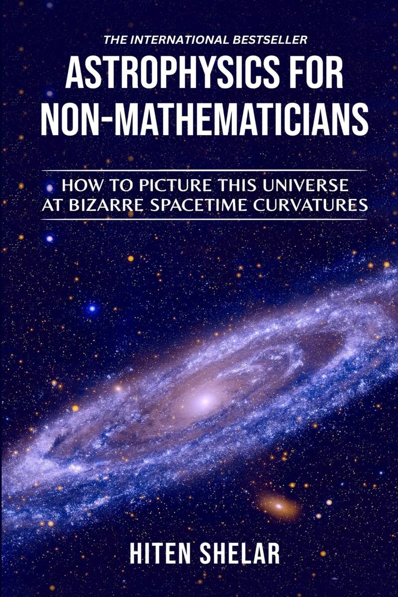 ASTROPHYSICS FOR NONMATHEMATICIANS : How to picture this universe at Bizarre spacetime curvatures