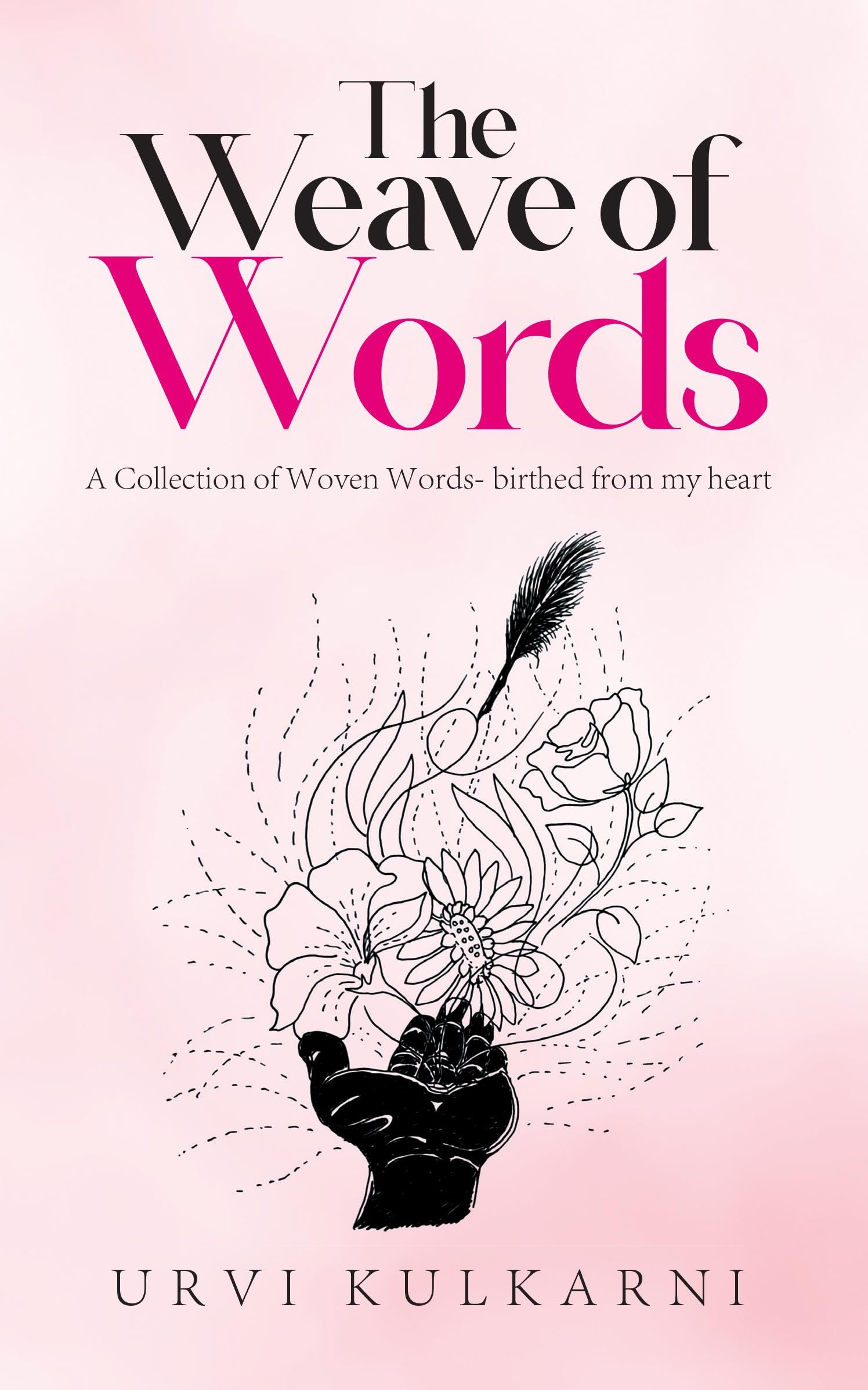 The Weave of Words : A Collection of Woven Words birthed from my heart