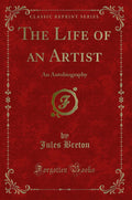 The Life Of An Artist: An Autobiography (Classic Reprint)