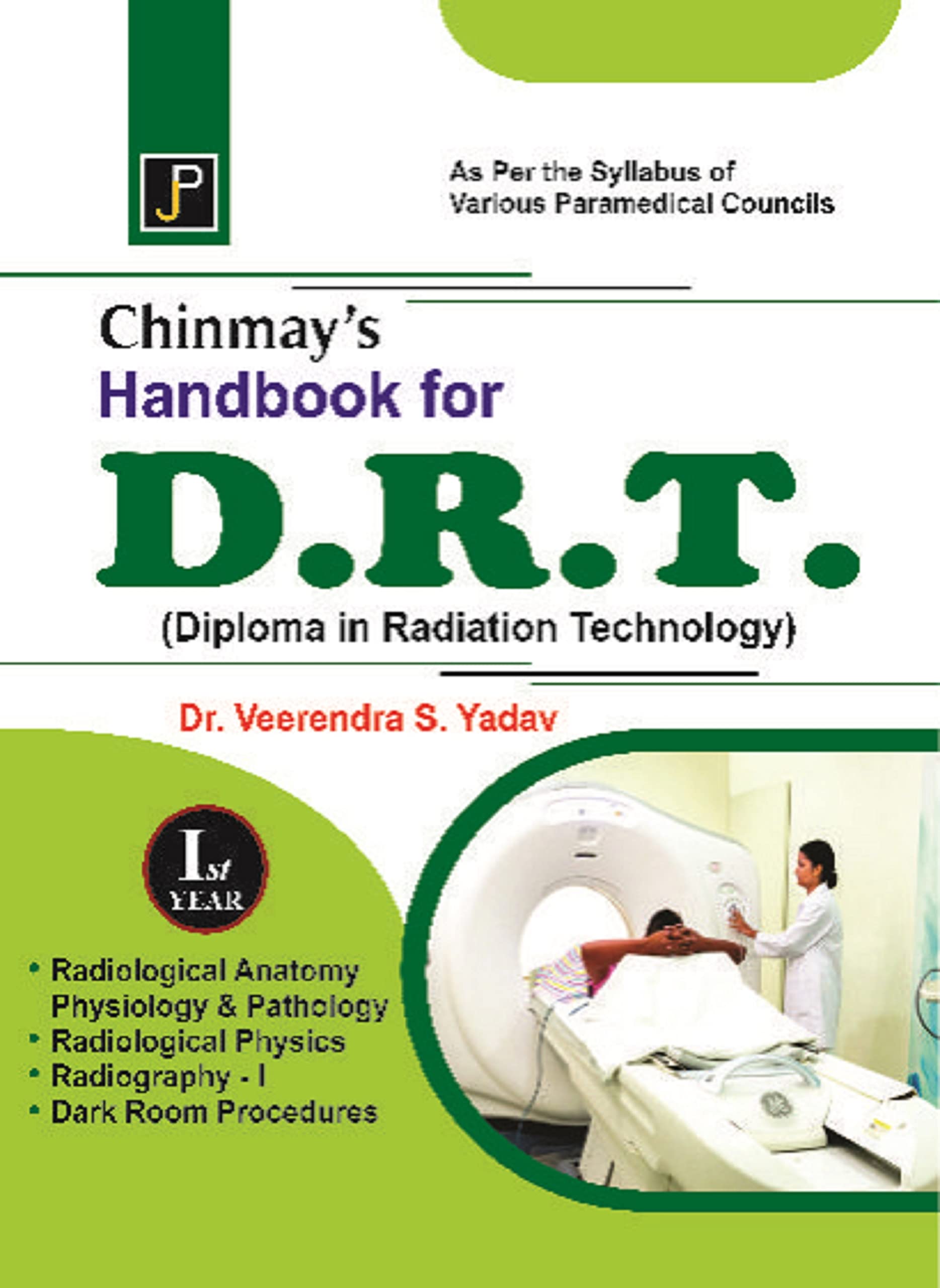 Chinmays Handbook for D.R.T. (Diploma in Radiation Technology) 1st Year. As Per The Syllabus of Various Paramedical Councils