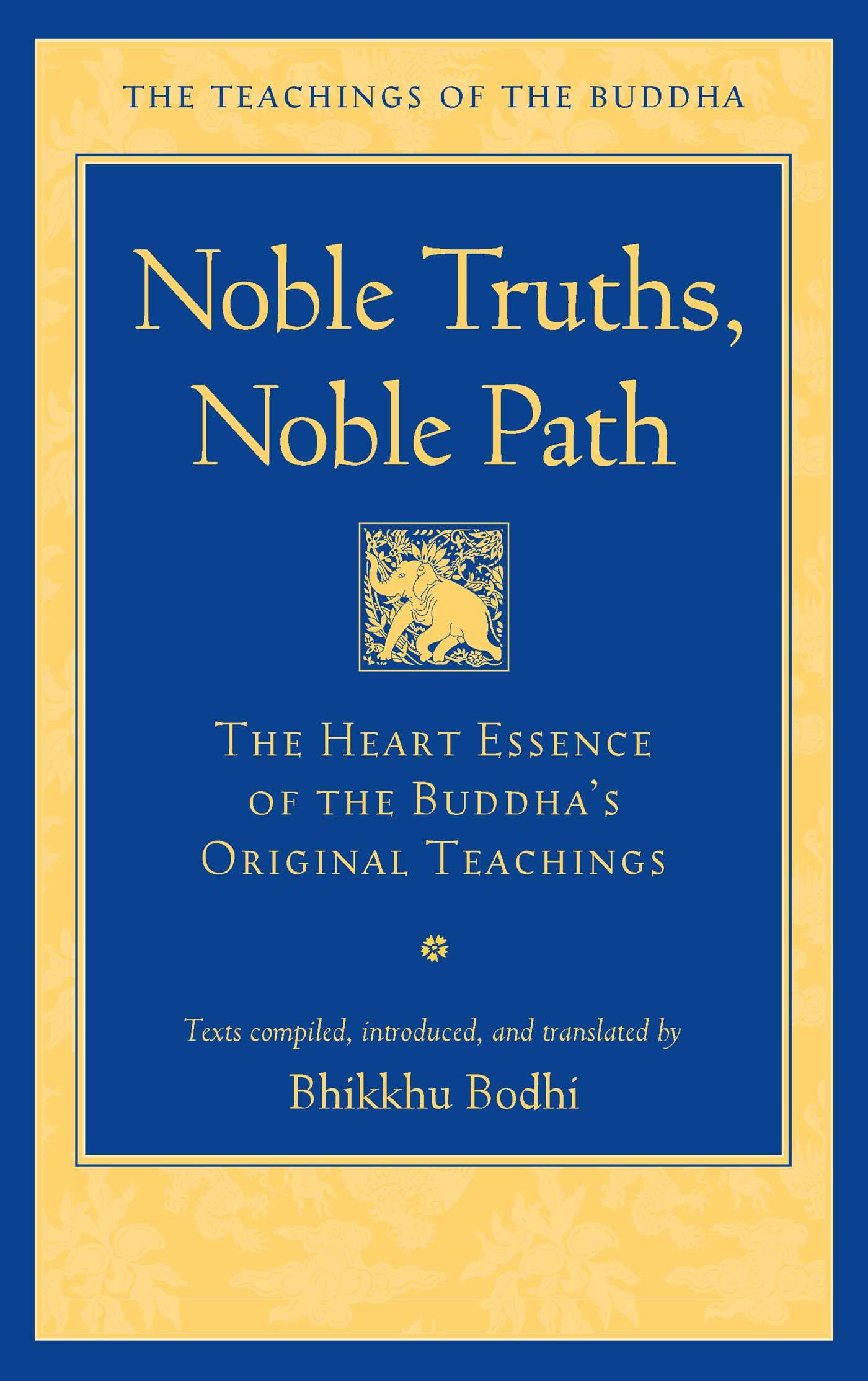 Noble Truths, Noble Path: The Heart Essence of the Buddhas Original Teachings (The Teachings of the Buddha)