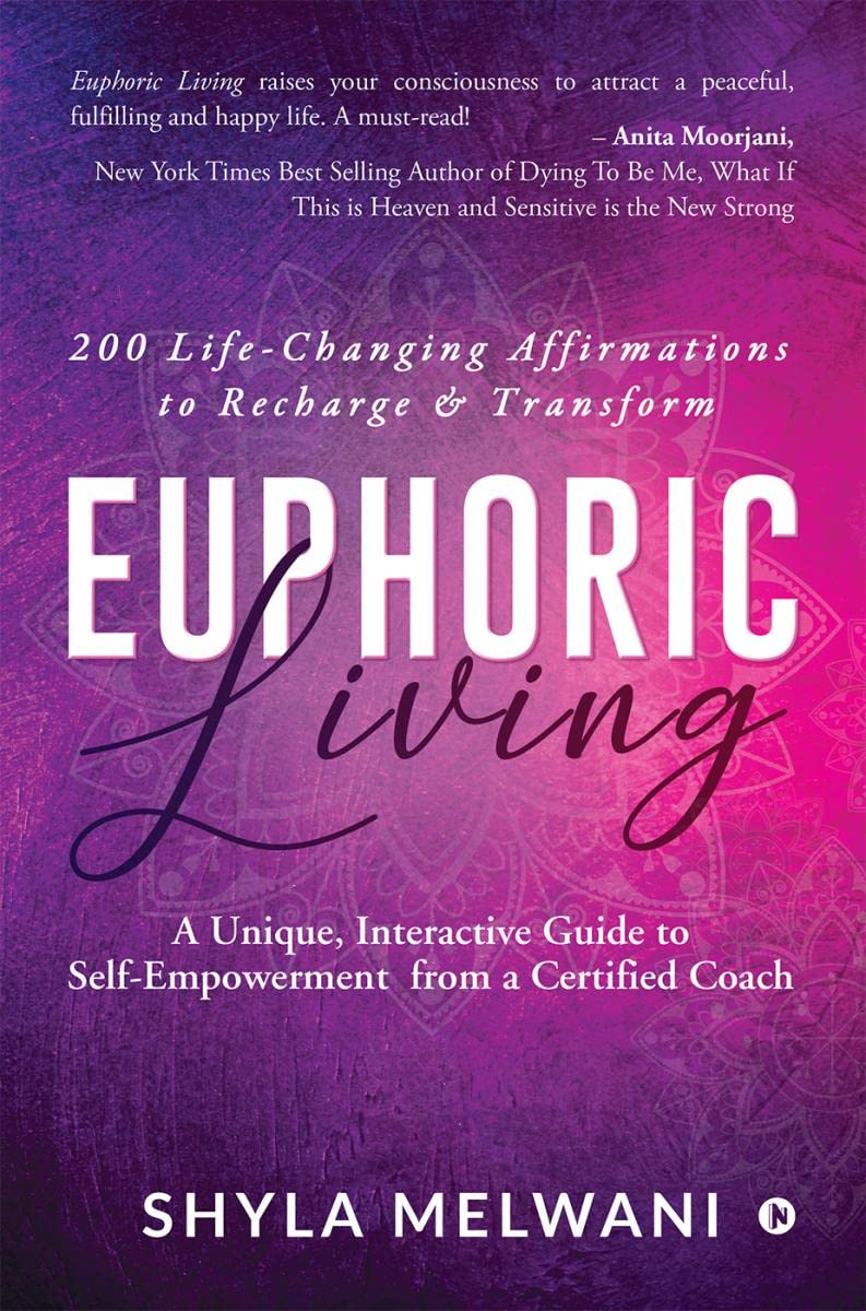 Euphoric Living : A Unique, Interactive Guide to SelfEmpowerment from a Certified Coach