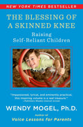 The Blessing Of A Skinned Knee: Raising SelfReliant Children