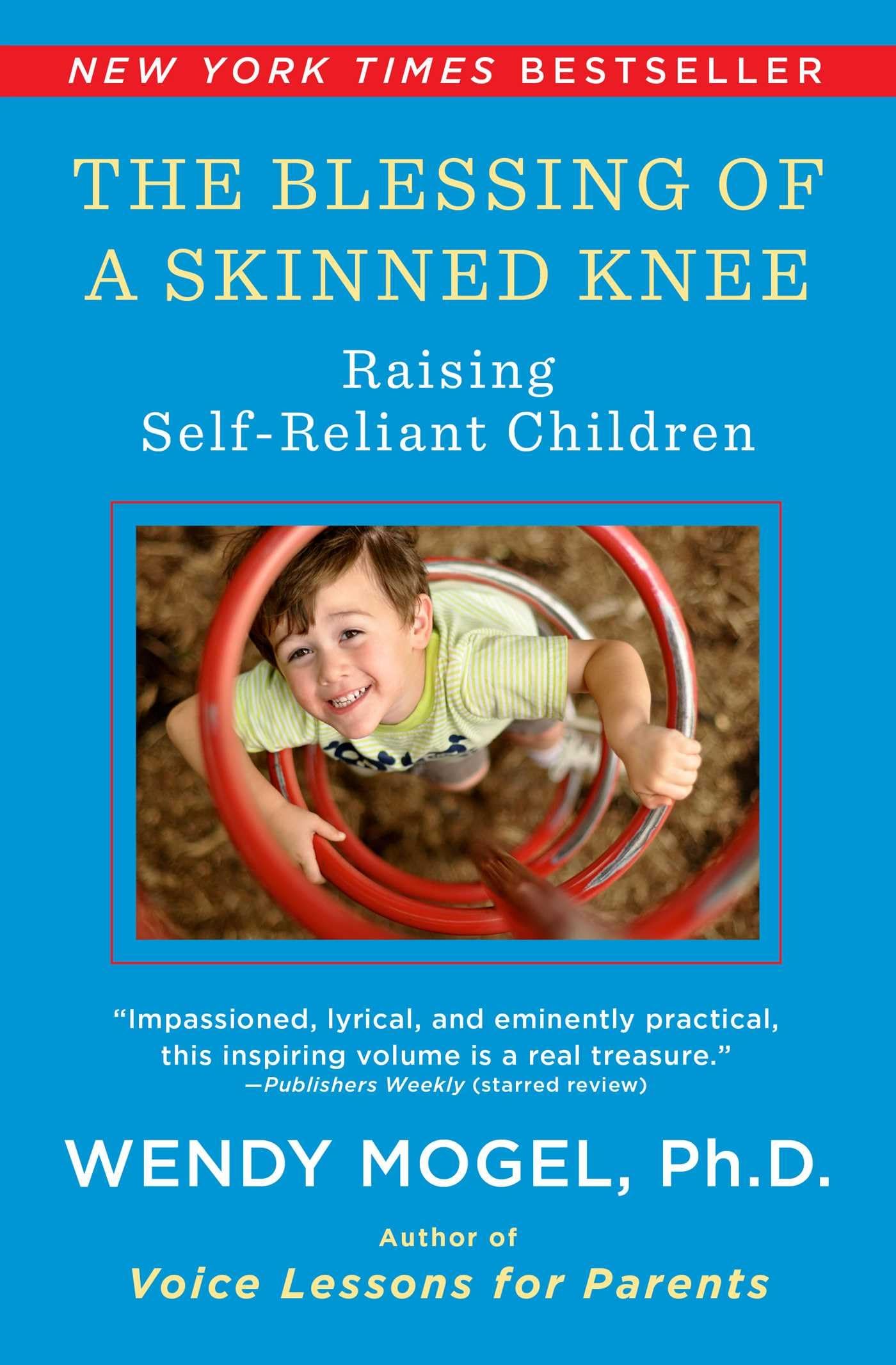 The Blessing Of A Skinned Knee: Raising SelfReliant Children