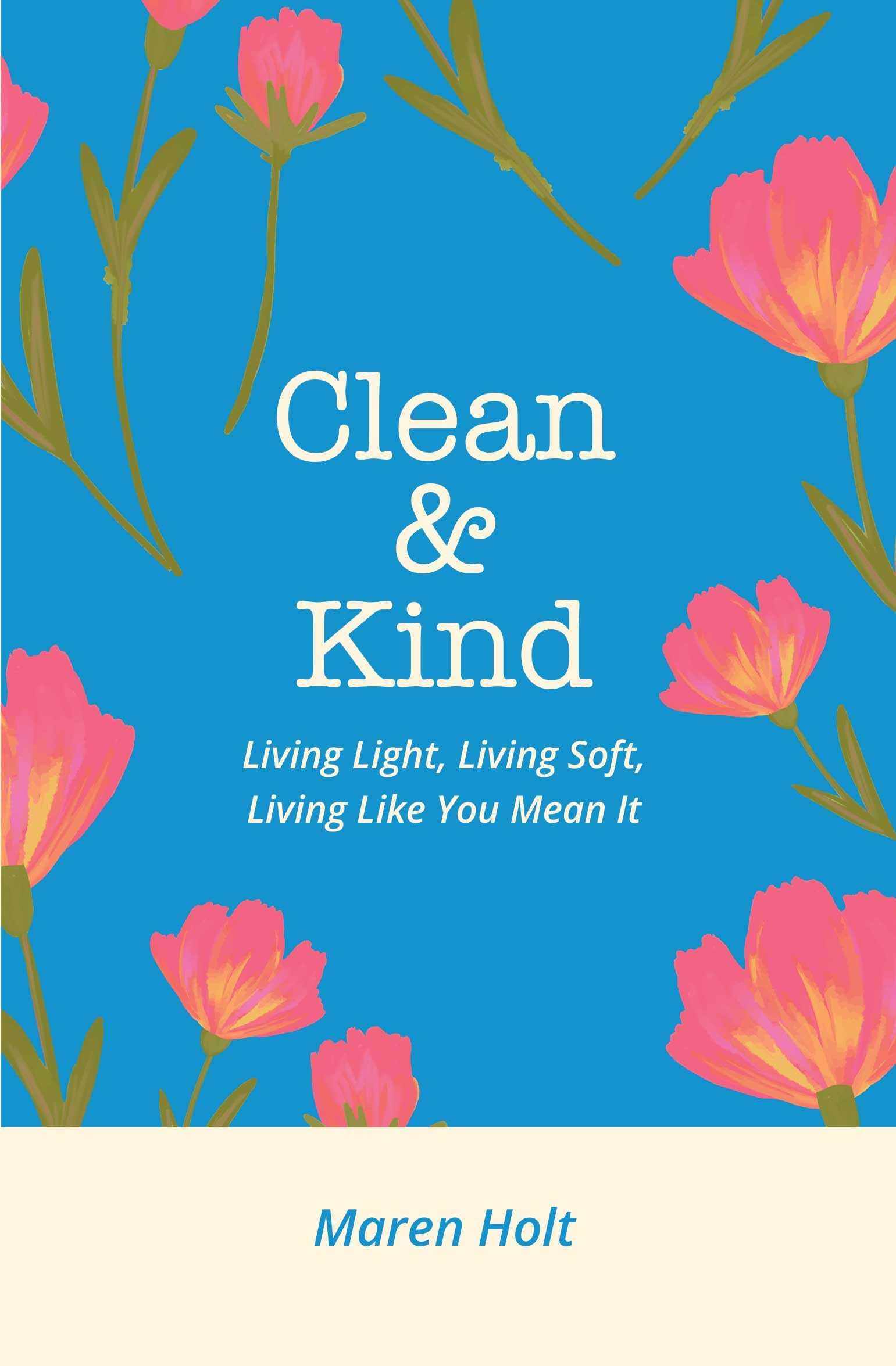 CLEAN AND KIND: Living Light, Living Soft, Living Like You Mean It