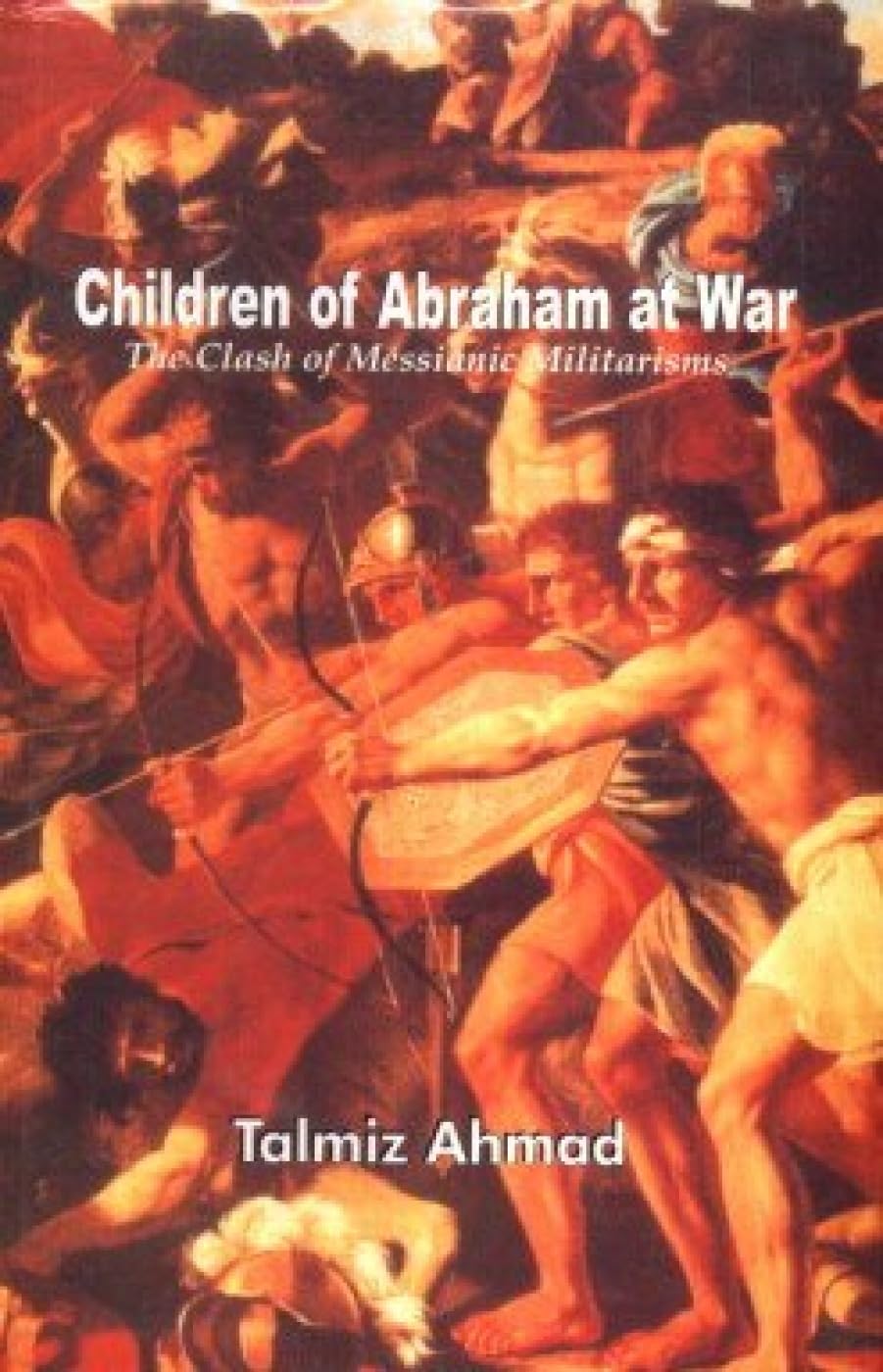 Children Of Abraham At War : The Clash Of Messianic Militarisms