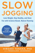 Slow Jogging: Lose Weight, Stay Healthy, and Have Fun with ScienceBased, Natural Running