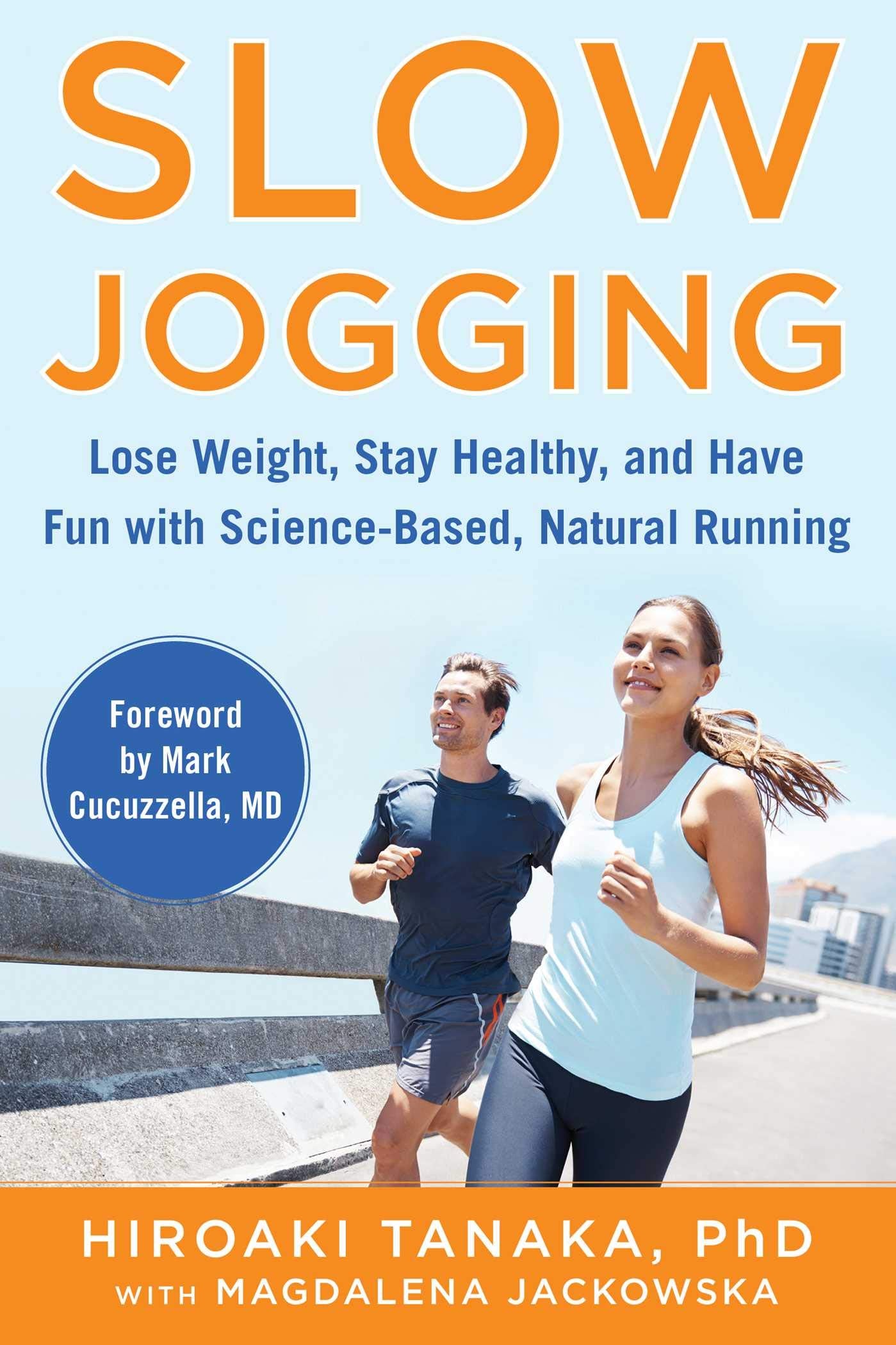 Slow Jogging: Lose Weight, Stay Healthy, and Have Fun with ScienceBased, Natural Running