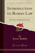 Introduction to Roman Law: In Twelve Academical Lectures (Classic Reprint)