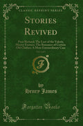 Stories Revived, Vol. 3 of 3: Poor Richard; The Last of the Valerii; Master Eustace; The Romance of Certain Old Clothes; A Most 