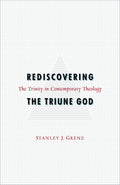 Rediscovering the Triune God: The Trinity in Contemporary Theology