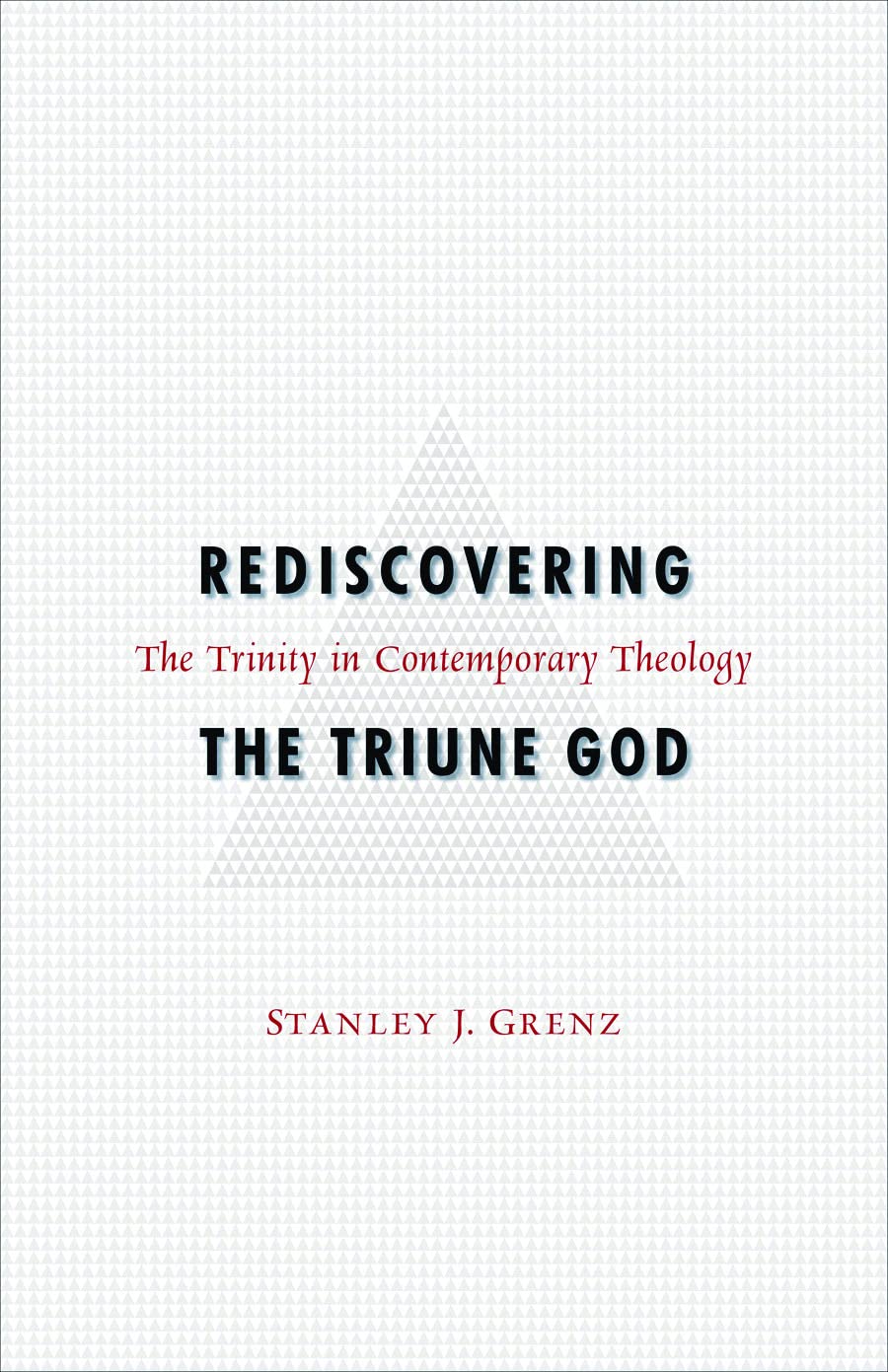 Rediscovering the Triune God: The Trinity in Contemporary Theology