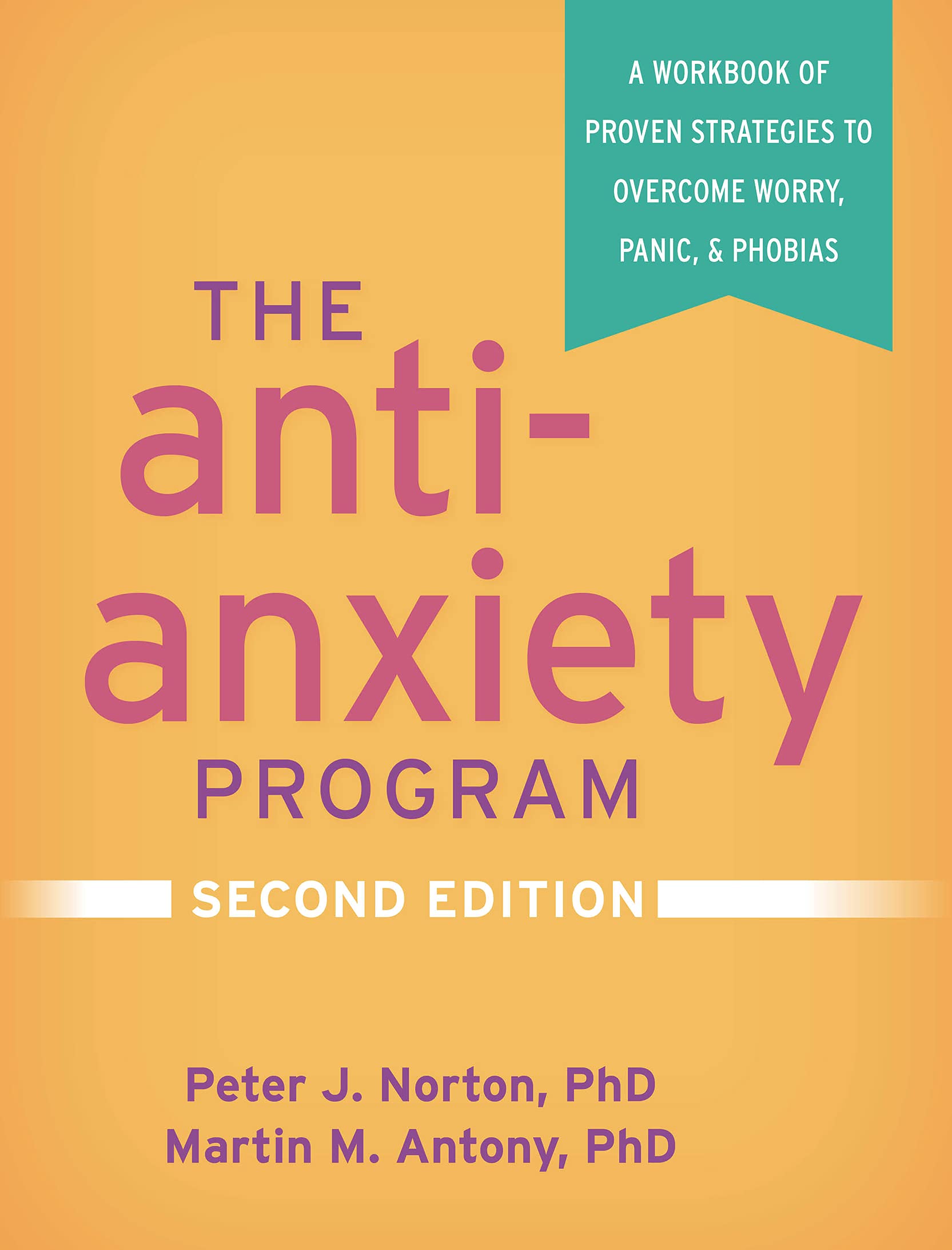 The AntiAnxiety Program: A Workbook of Proven Strategies to Overcome Worry, Panic, and Phobias