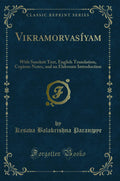 Vikramorvasiyam: With Sanskrit Text, English Translation, Copious Notes, and an Elaborate Introduction (Classic Reprint)