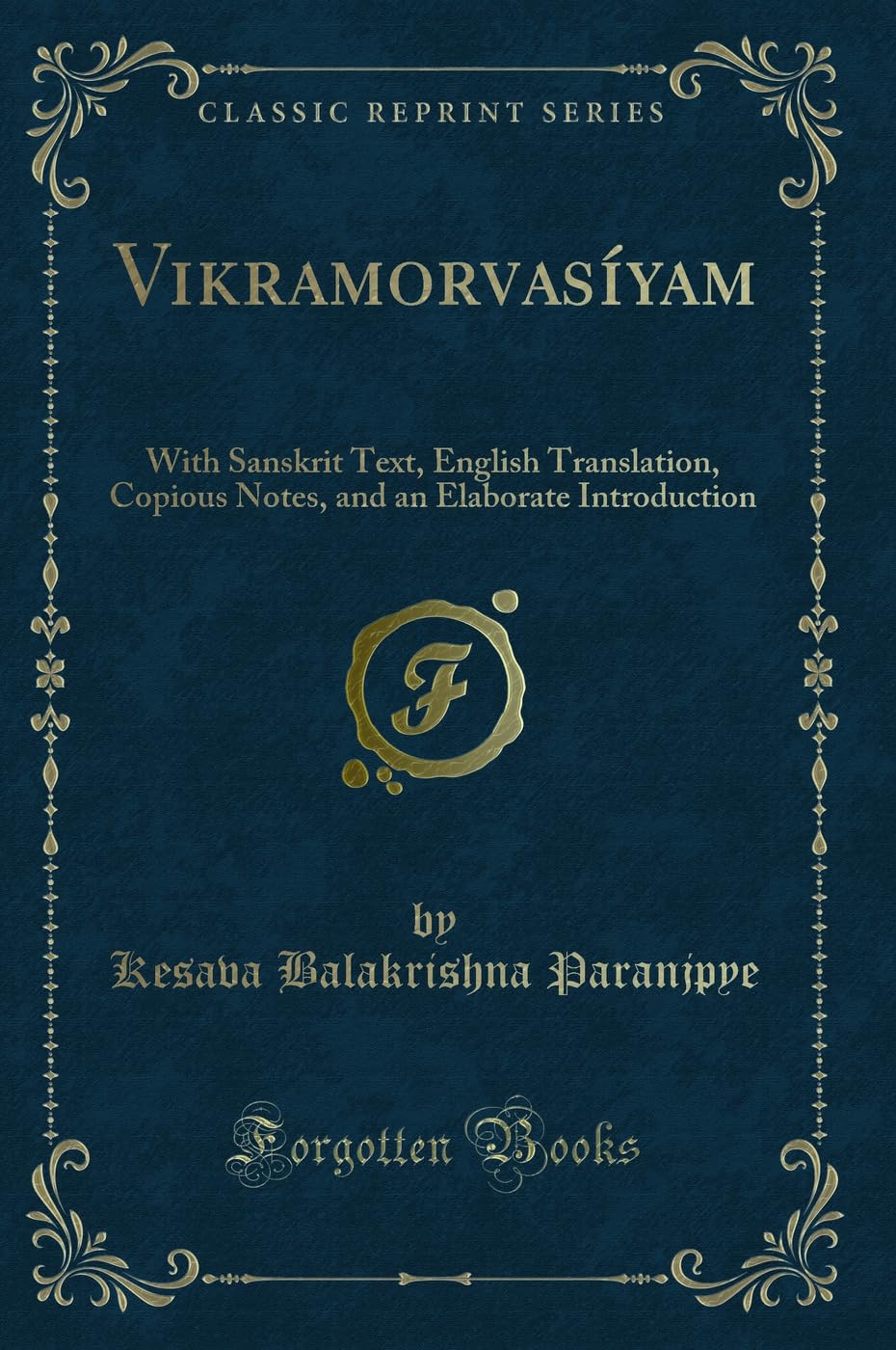 Vikramorvasiyam: With Sanskrit Text, English Translation, Copious Notes, and an Elaborate Introduction (Classic Reprint)