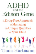 ADHD and the Edison Gene: A DrugFree Approach to Managing the Unique Qualities of Your Child