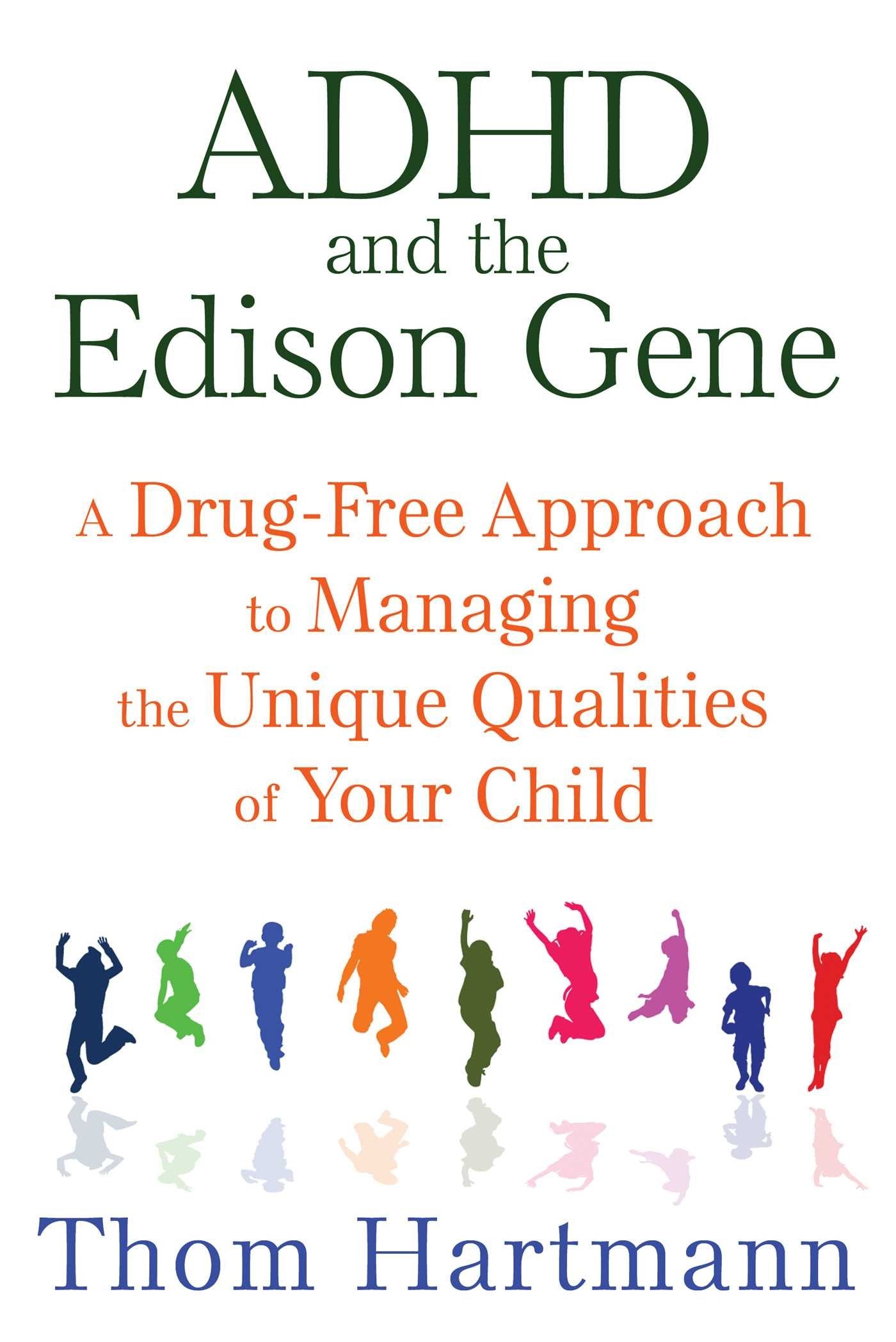 ADHD and the Edison Gene: A DrugFree Approach to Managing the Unique Qualities of Your Child