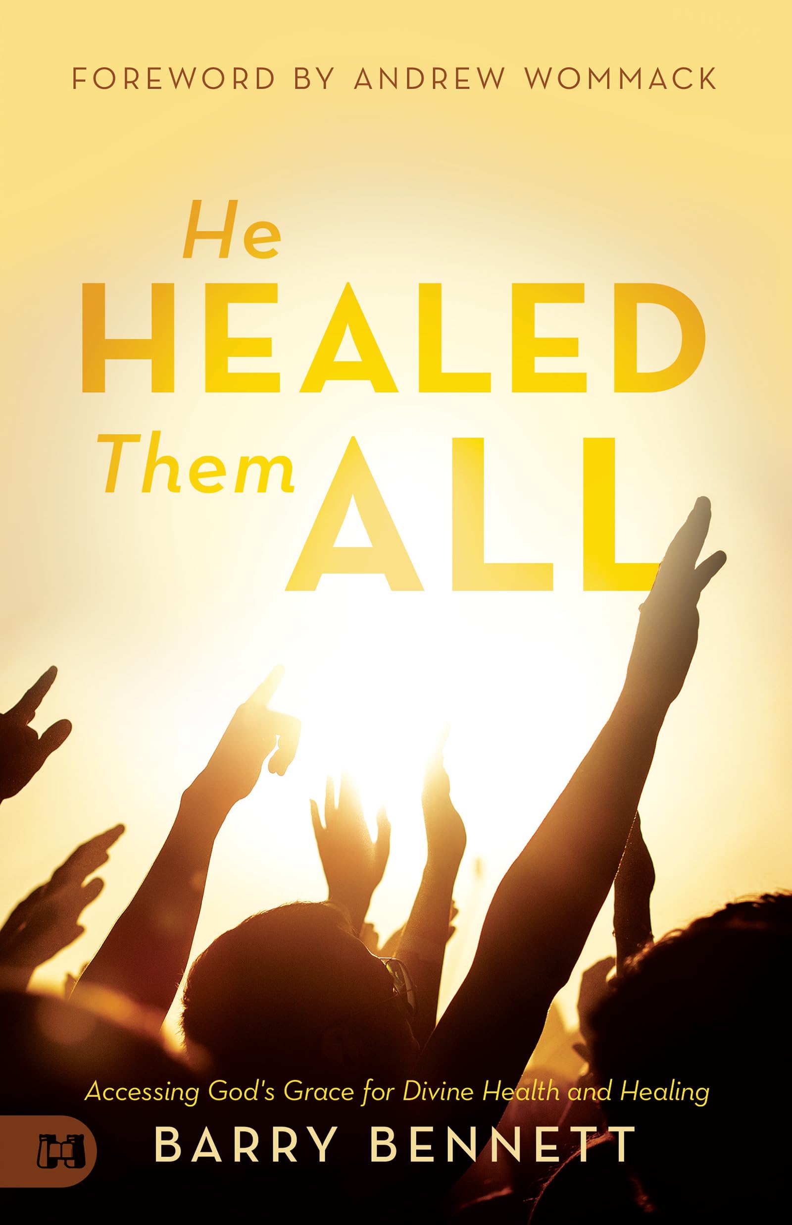 He Healed Them All: Accessing Gods Grace for Divine Health and Healing