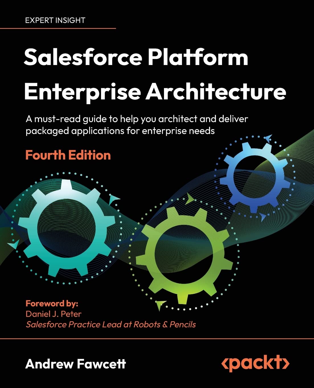 Salesforce Platform Enterprise Architecture: A mustread guide to help you architect and deliver packaged applications for enter