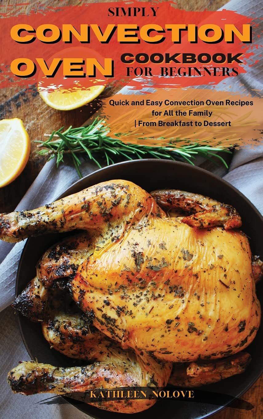 Simply Convection Oven Cookbook For Beginners
