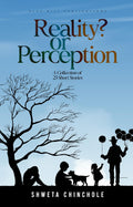Reality Or Perception? A Collection Of 25 Short Stories