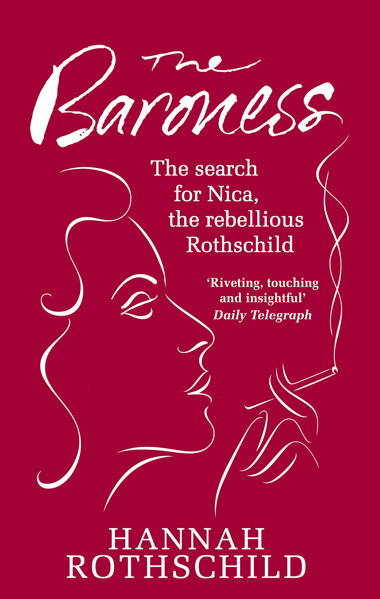 The Baroness: The Search for Nica, the Rebellious Rothschild. Hannah Rothschild