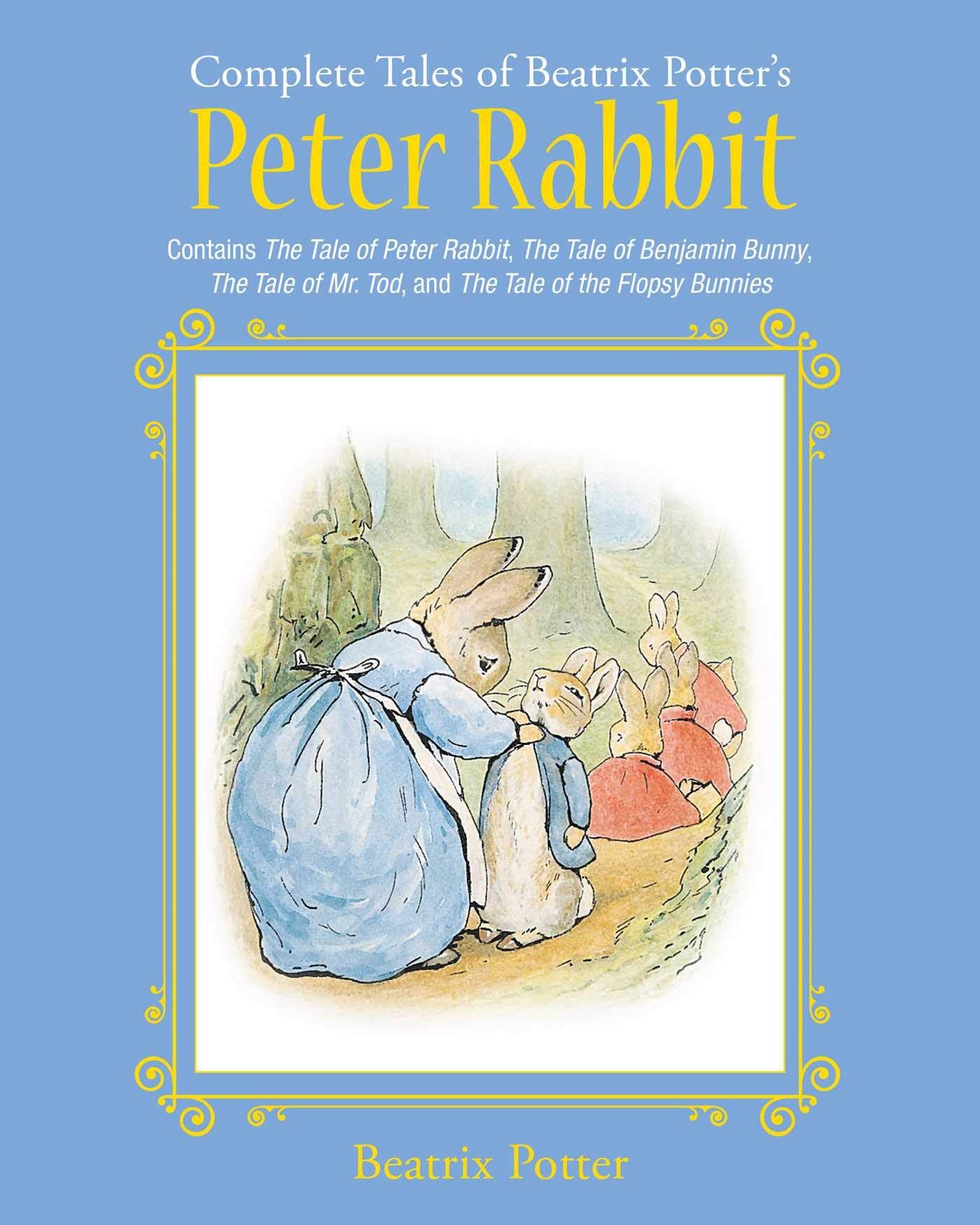 The Complete Tales of Beatrix Potters Peter Rabbit: Contains The Tale of Peter Rabbit, The Tale of Benjamin Bunny, The Tale of 