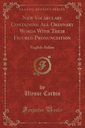 New Vocabulary Containing All Ordinary Words with Their Figured Pronunciation: EnglishItalian (Classic Reprint)