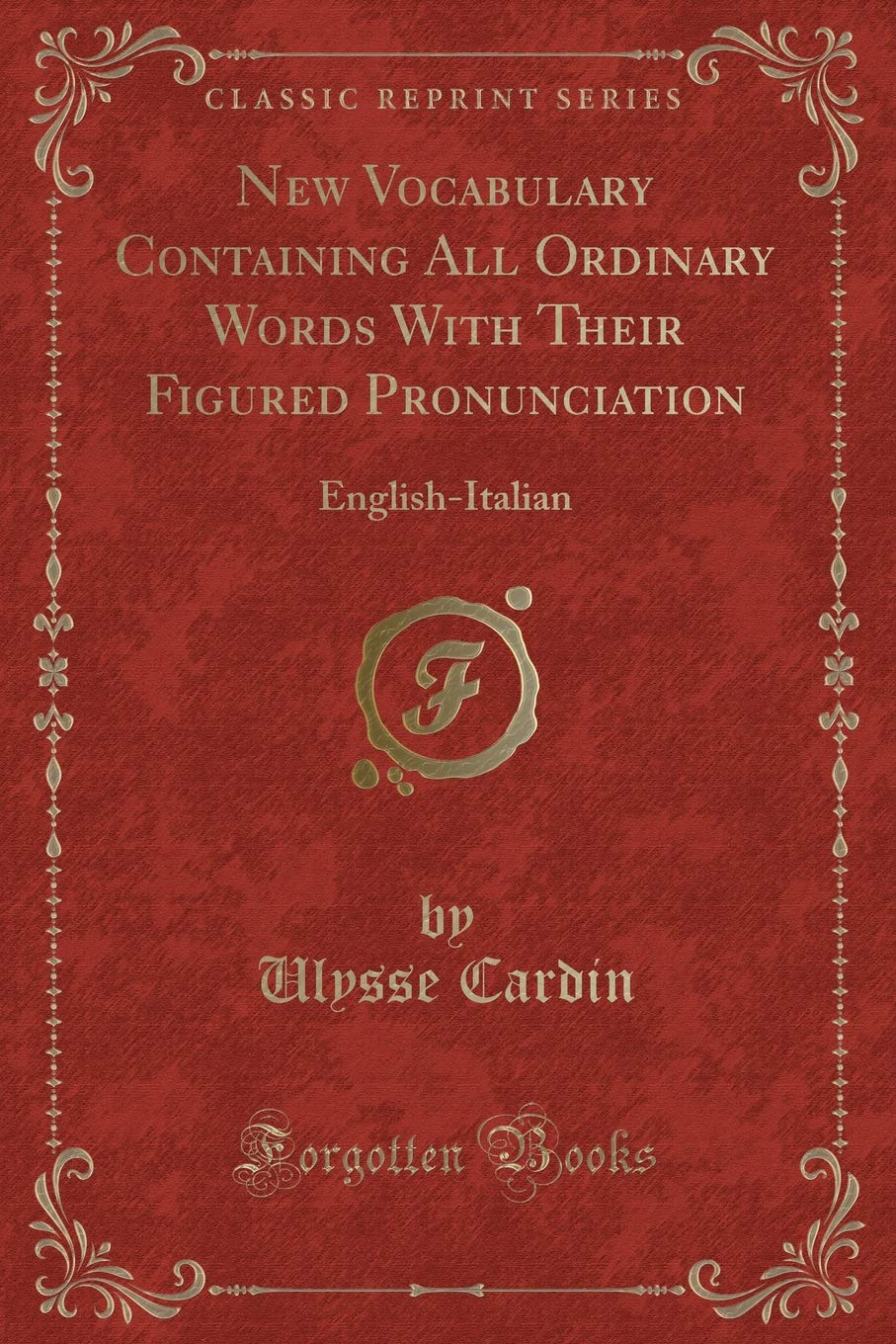 New Vocabulary Containing All Ordinary Words with Their Figured Pronunciation: EnglishItalian (Classic Reprint)