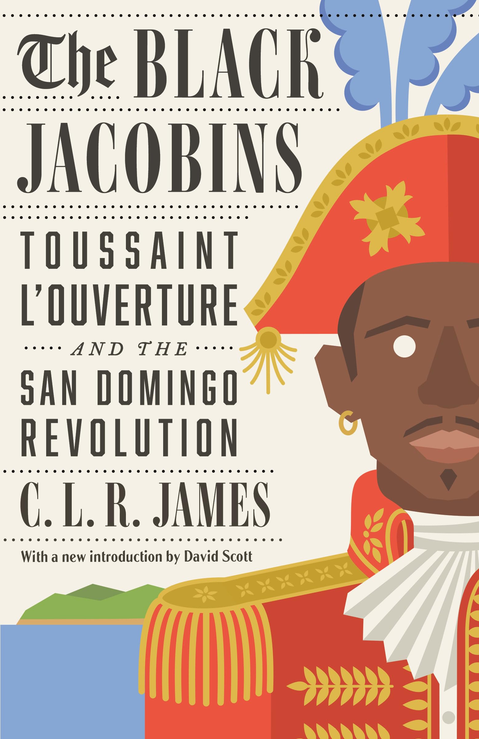 The Black Jacobins: Toussaint LOuverture and the San Domingo Revolution