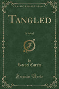 Tangled: A Novel (Classic Reprint)