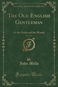 The Old English Gentleman, Vol. 2 Of 3: Or The Fields And The Woods (Classic Reprint)