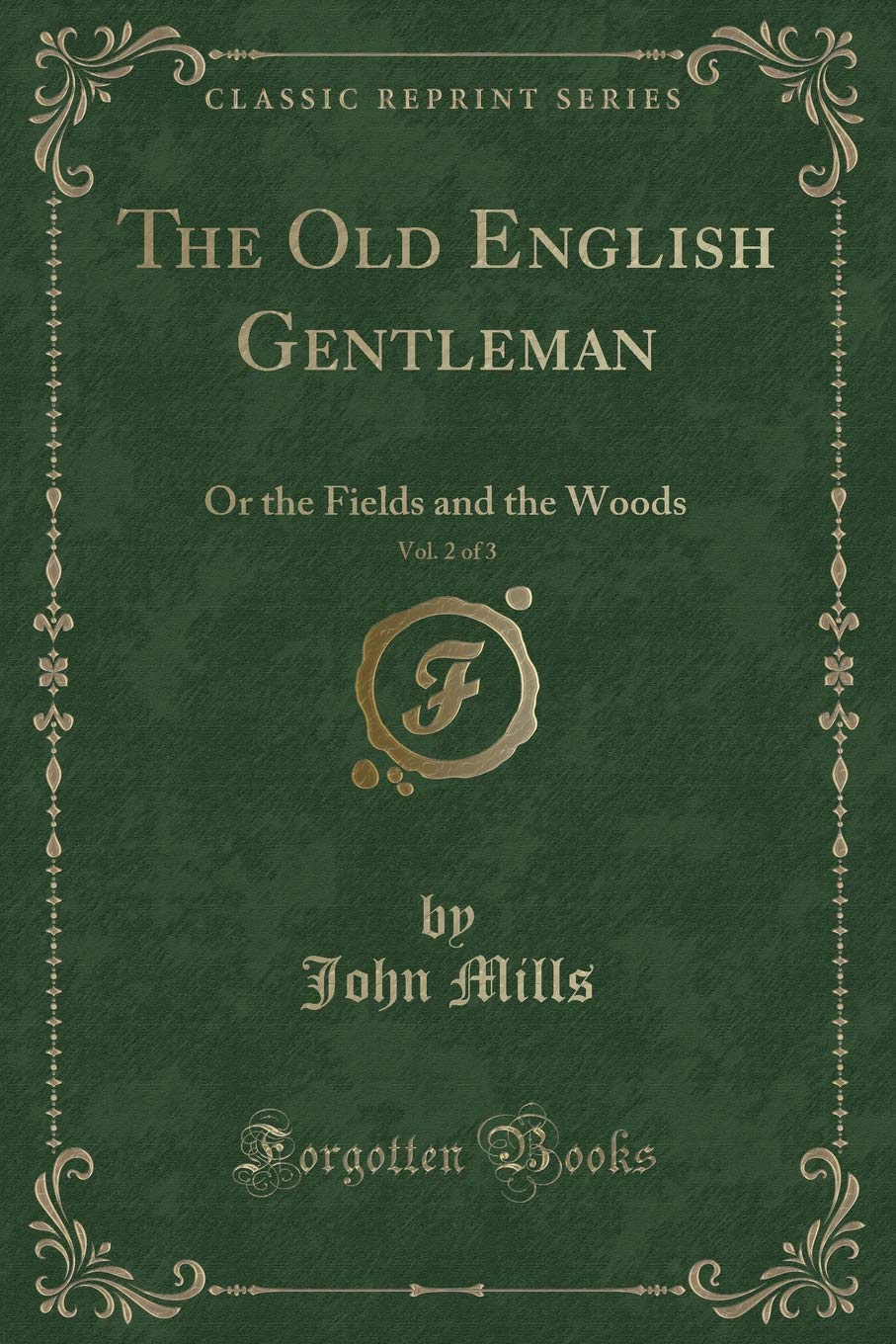 The Old English Gentleman, Vol. 2 Of 3: Or The Fields And The Woods (Classic Reprint)
